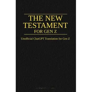 The New Testament For Gen Z - Unofficial ChatGPT Translation for Modern Readers with AI-Updated Verses and Funny, Respectful Content
