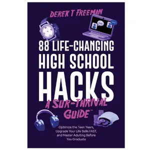 88 Life-Changing High School Hacks (A Sur-Thrival Guide): Optimize the Teen Years, Upgrade Your Life Skills FAST, and Master Adulting Before You Graduate (Teen Sur-Thrival)