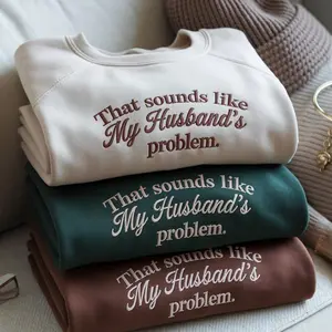 Embroidered That Sounds Like My Husbands Problem Sweatshirt, Funny Wife Shirt, Sarcastic Wife Shirt, Funny Humor Shirt,Trendy Shirt for Wife