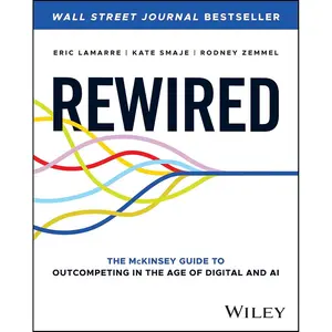 Rewired: The McKinsey Guide to Outcompeting in the Age of Digital and AI 1st Edition