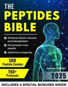 THE PEPTIDES BIBLE: The Ultimate Guide with 150+ Protocols and 500 Scientific Peptide Combinations to Enhance Brain, Muscle, and Metabolism