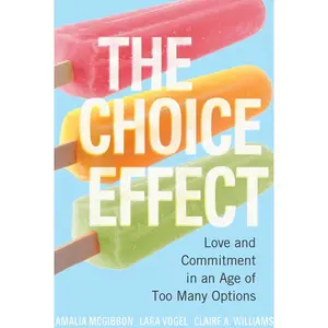 USED-The Choice Effect: Love and Commitment in an Age of Too Many Options by McGibbon, Amalia (Paperback)