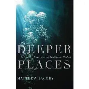 USED Book - Deeper Places: Experiencing God in the Psalms by Matthew Jacoby (Paperback) - english