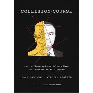 USED-Collision Course: Carlos Ghosn and the Culture Wars That Upended an Auto Empire by Greimel, Hans (Hardcover)