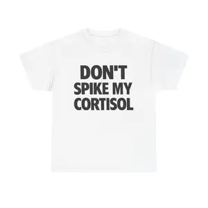DON'T SPIKE MY CORTISOL SHIRT - Tshirt Casual Classic Cotton Fashion Menswear Funny Tee Streetwear Unisex