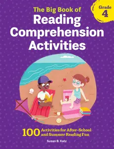 The Big Book of Reading Comprehension Activities, Grade 4: 100 Activities for After-School and Summer Reading Fun -- Susan B. Katz - Paperback