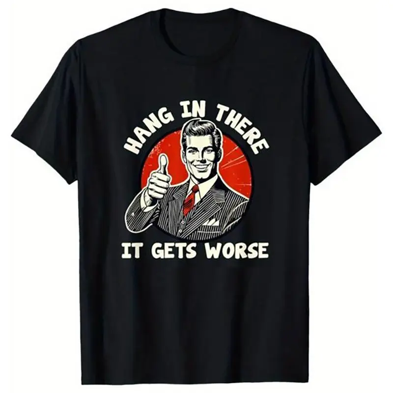 100% Cotton Soft Round Neck Short Sleeve Casual T-Shirt - Unisex Classic Fabric Streetwear Top, Humorous "Hang in There, It Gets Worse" Graphic for Outdoor Activities
