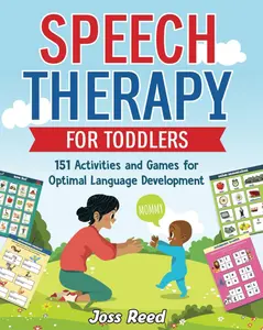 Speech Therapy Book for Toddlers: 151 Parent-Guided Activities and Games for Optimal Language Learning, Mother-Supported Toddler Skill-Building
