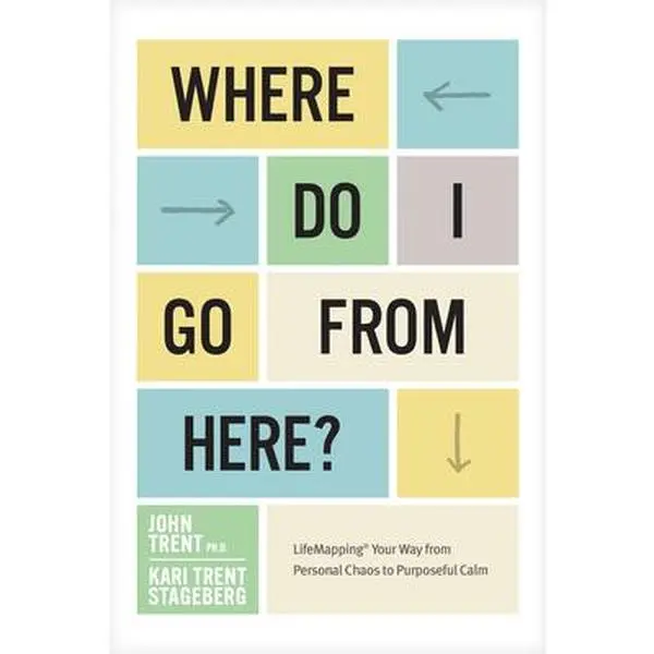 USED-Where Do I Go from Here?: Lifemapping Your Way from Personal Chaos to Purposeful Calm by Ph D. John Trent (Paperback)