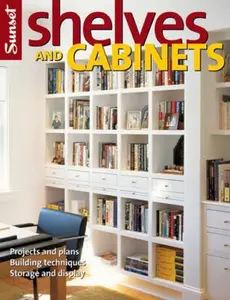 USED-Shelves and Cabinets: Projects and Plans, Building Techniques, Storage and Display by Editors of Sunset Books (Paperback)