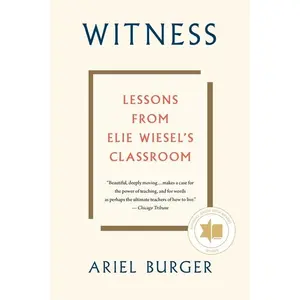 Witness: Lessons from Elie Wiesel's Classroom by Ariel Burger [Paperback Book]
