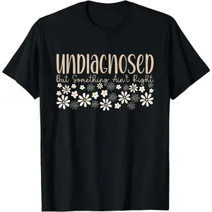 Undiagnosed But Something Ain't Right Chronic Illness T-Shirt Vintage Graphic Tees Round Neck Womenswear Unisex Cotton Clothes