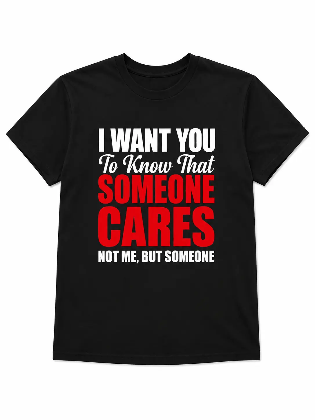 Funny Sarcastic Graphic Tee, I Want You To Know Someone Cares Quote Shirt, Not Me But Someone Black Short Sleeve Top