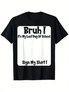 Bruh It'S My Last Day Of School Sign My T-Shirt For Men Women Soft Fabric Breathable Comfortable Short Sleeve Tees Perfect For Men Women Casual Tops Best Gift