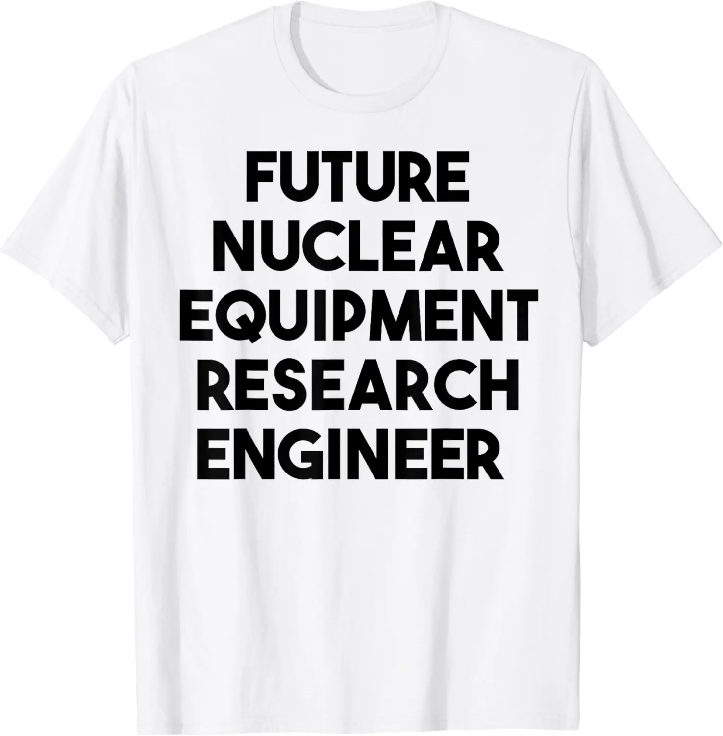Future Nuclear Equipment Research Engineer T-Shirt - Jessicajon Shop 95B0CTMCXTCT