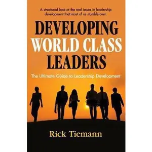 USED-Developing World Class Leaders: The Ultimate Guide to Leadership Development by Tiemann, Rick (Paperback)