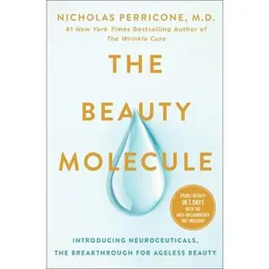 The Beauty Molecule: Introducing Neuroceuticals, the Breakthrough for Ageless Beauty -- Nicholas Perricone, Hardcover