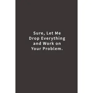 USED-Sure, Let Me Drop Everything and Work On Your Problem.: Lined notebook by Blue Ridge Art (Paperback)