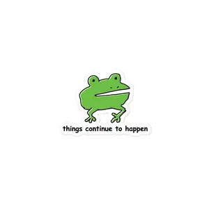 Things Continue to Happen sticker