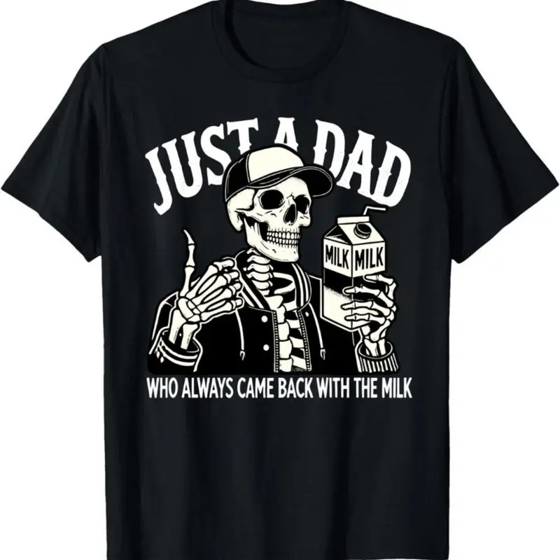 T Shirt Just A Dad Who Always Came Back With The Milk, Funny Father’s Day, Retro Dad Skeleton Shirt, Gift For Him, Gifts for Dad Casual Cotton T Shirt
