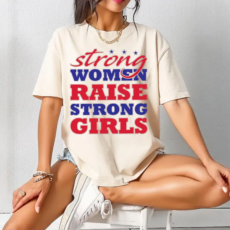 Strong Women Raise Strong Girls Shirt, Feminist Empowerment Tee, Inspirational Women Tshirt, Girl Power Graphic Top, Women's Support Outfit