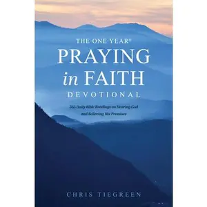 USED-The One Year Praying in Faith Devotional: 365 Daily Bible Readings on Hearing God and Believing His Promises by Tiegreen, Chris (Paperback)