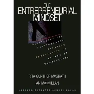 USED-The Entrepreneurial Mindset: Strategies for Continuously Creating Opportunity in an Age of Uncertainty by McGrath, Rita Gunther (Hardcover)