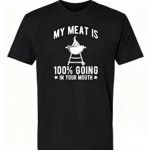 100% Cotton My Meat Is 100% Going In Your Mouth Funny BBQ Themed Unisex Black Short Sleeve T-Shirt Golf Gift T-Shirt For Men And Women Menswear Top