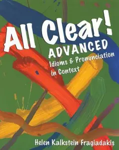 USED-All Clear! Advanced: Idioms and Pronunciation in Context by Helen Kalkstein Fragiadakis (Paperback)