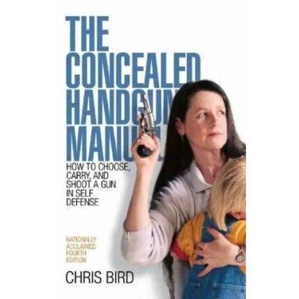 USED-The Concealed Handgun Manual: How to Choose, Carry, and Shoot a Gun in Self Defense by Chris Bird (Paperback)