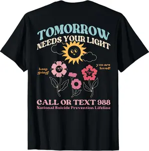 [100% Cotton]Tomorrow Needs Your Light, Call Or Text 988, Mental Health T-Shirt