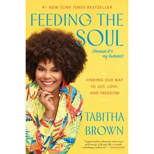 Feeding the Soul (Because It's My Business): Finding Our Way to Joy, Love, and Freedom by Tabitha Brown [Paperback Book]