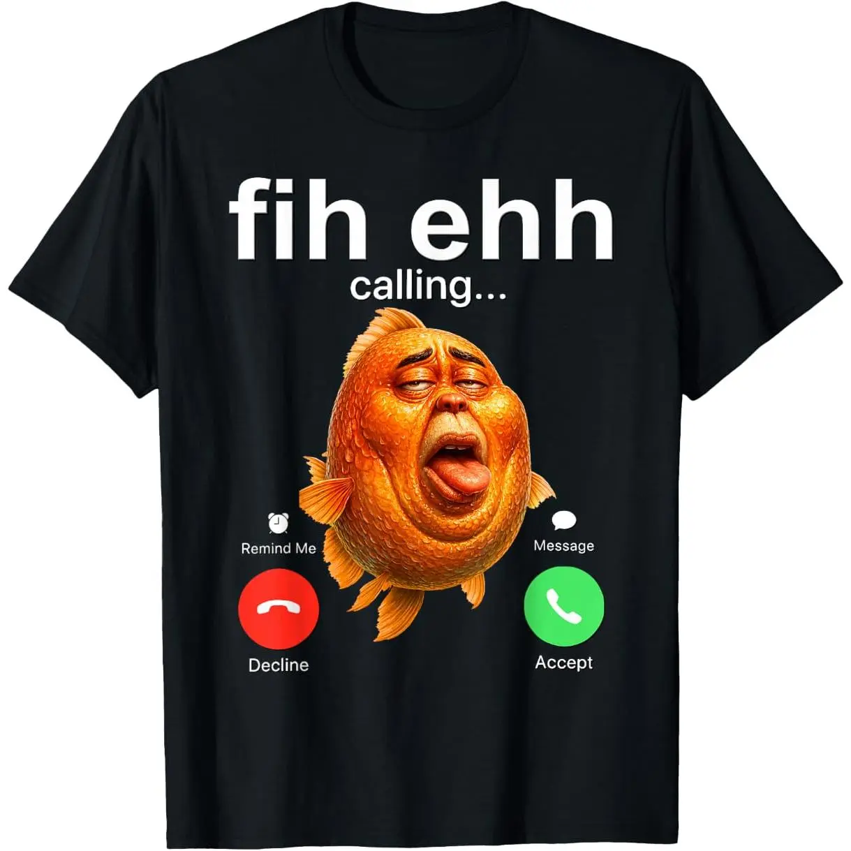 100% Premium Cotton graphic tees Fih Ehh Calling Phone Call Funny Funky Ehh Fish Meme T-Shirt
