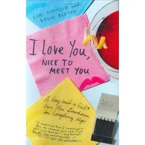 USED-I Love You, Nice to Meet You: A Guy and a Girl Give the Lowdown on Coupling Up by Lori Gottlieb (Hardcover)
