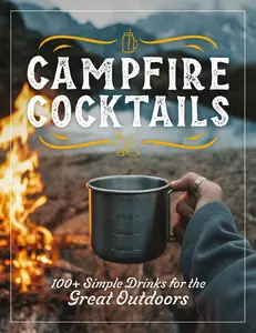 Campfire Cocktails: 100+ Simple Drinks for the Great Outdoors by The Coastal Kitchen [Hardback Book]