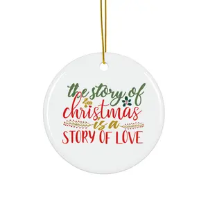THE STORY OF CHRISTMAS IS A STORY OF LOVE ORNAMENT, CHRISTMAS DECORATIONS, 3 INCHES CIRCLE ORNAMENT, CERAMIC ORNAMENT