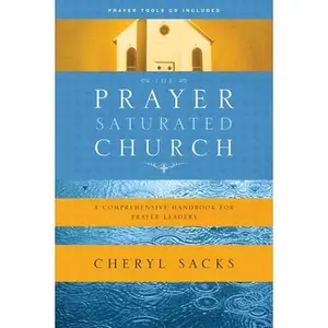USED-The Prayer-Saturated Church: A Comprehensive Handbook for Prayer Leaders by Sacks, Cheryl (Paperback)