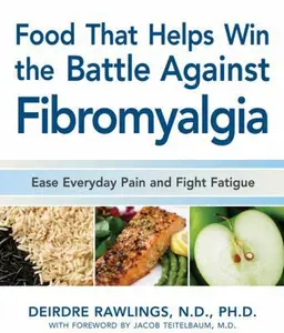 USED-Food that Helps Win the Battle Against Fibromyalgia: Ease Everyday Pain and Fight Fatigue by Deirdre Rawlings (Paperback)