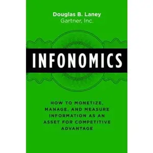 USED-Infonomics: How to Monetize, Manage, and Measure Information as an Asset for Competitive Advantage by Laney, Douglas B. (Hardcover)