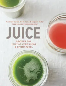 USED-Juice: Recipes for Juicing, Cleansing, and Living Well by de Castro, Carly (Hardcover)