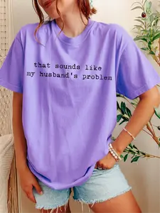 That Sounds Like My Husband's Problem ~ CC Unisex Size Garment Dyed T-Shirt Printed in the USA