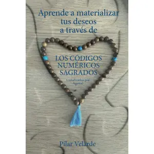 Los códigos numéricos sagrados: Aprende a materializar tus deseos (SpanishEdition)