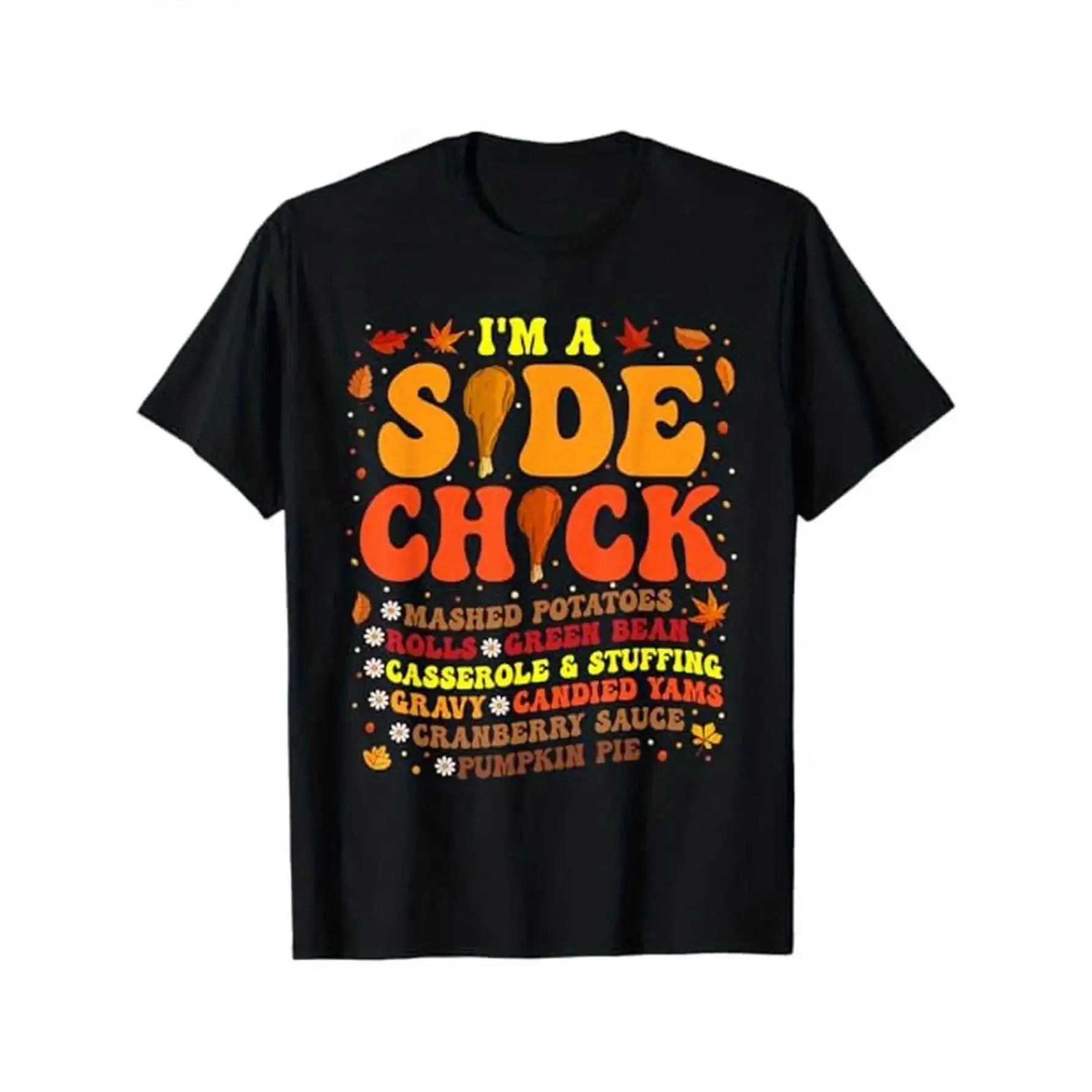 Im A Side Chick Thanksgiving Day Funny Turkey Leg Autumn Theme T - Shirt,  Cotton, for Thanksgiving in Autumn, S - XXXL, Black y2k  outfits  men time  tee  shirt  backwards demon slayer  merch double print oversize lightweight acid  cadena  mr  stiven