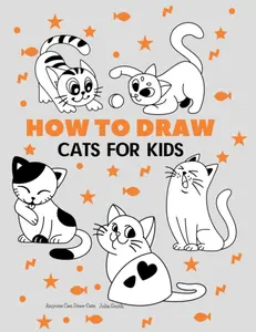 Anyone Can Draw Cats: Easy Step-by-Step Drawing Tutorial for Kids, Teens, and Beginners How to Learn to Draw Cats Book 1 (Aspiring artist's guide)