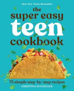 The Super Easy Teen Cookbook by Christina Hitchcock (Callisto Teens): 75 Simple Step-by-Step Recipes for Snacks & Lunch, New York Times Bestseller, 210-Page Paperback, 2020 Edition - December 22, 2020