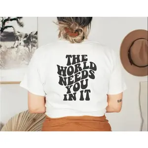 Ready to Press The World Needs You In It Screen Print Transfer - Inspirational Screenprint Transfer - Ready for Press Shirt Transfers - DTF