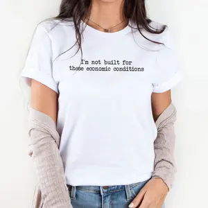 I’m not built for these economic conditions T-Shirt