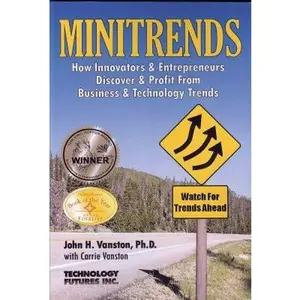 USED-Minitrends: How Innovators & Entrepreneurs Discover & Profit From Business & Technology Trends: Between Megatrends & Microtrends Lie MINITRENDS, Emerging Business Opportunities in the New Economy by John H. Vanston (Paperback)