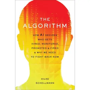 USED-The Algorithm: How AI Decides Who Gets Hired, Monitored, Promoted, and Fired and Why We Need to Fight Back Now by Schellmann, Hilke (Hardcover)