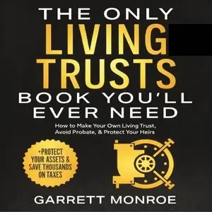 The Last Living Trust Guide You'll Buy: Create Yours, Avoid Probate, Shield Your Family & Assets